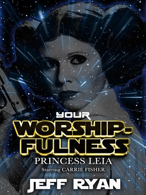 Title details for Your Worshipfulness, Princess Leia, Starring Carrie Fisher by lori Perkins - Available